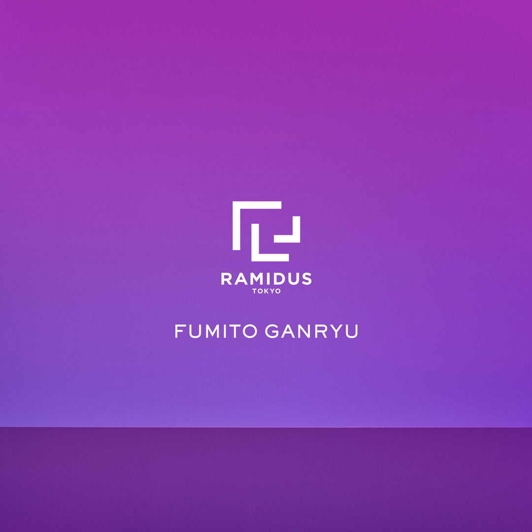 FUMITO GANRYU × RAMIDUS